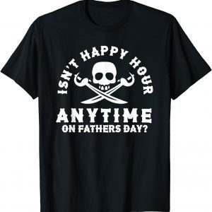 Dads Isnt Happy Hour Anytime On Fathers Day 2022 Shirt