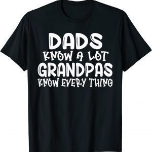 Dads Know A Lot Grandpas Know Everything Fathers Day Classic Shirt