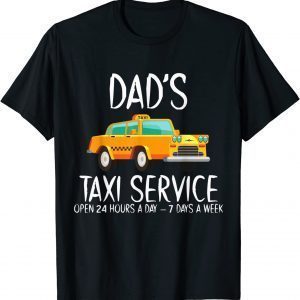 Dad’s Taxi Service Open 24 Hours A Day 7 Days A Week Classic Shirt