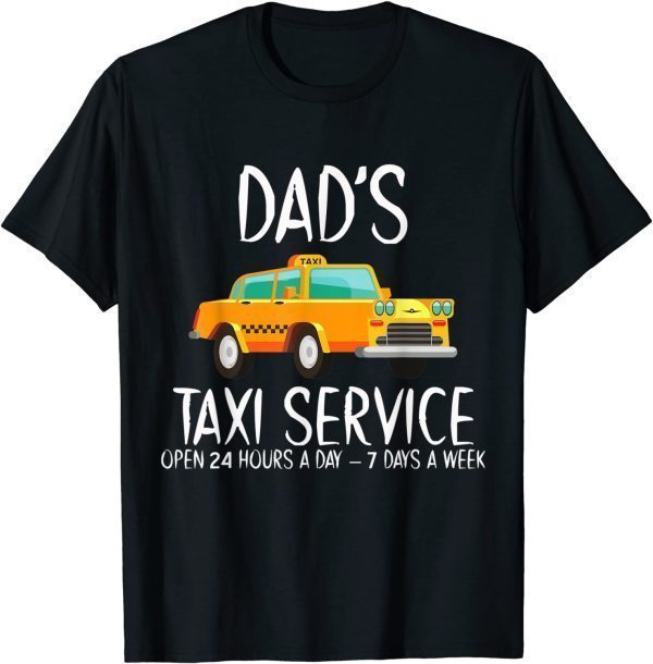 Dad’s Taxi Service Open 24 Hours A Day 7 Days A Week Classic Shirt