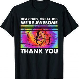 Dear Dad Great Job We're Awesome Thank You Father Tie Dye 2022 Shirt