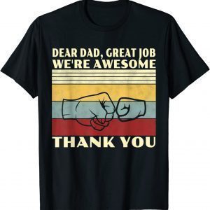 Dear Dad Great Job We're Awesome Thank You Vintage 2022 Shirt