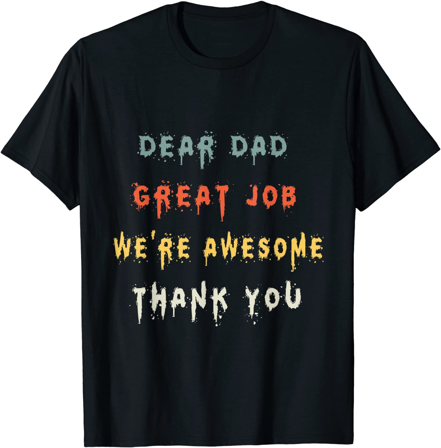 Dear Dad Great Job We're Awesome Thank You father quotes dad 2022 Shirt