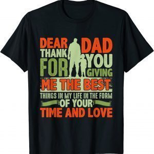 Dear Dad Thank For You Giving Me The Best Things In My Life T-Shirt