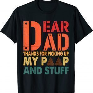 Dear Dad Thanks For Picking Up My Poop Happy Father's Day 2022 Shirt