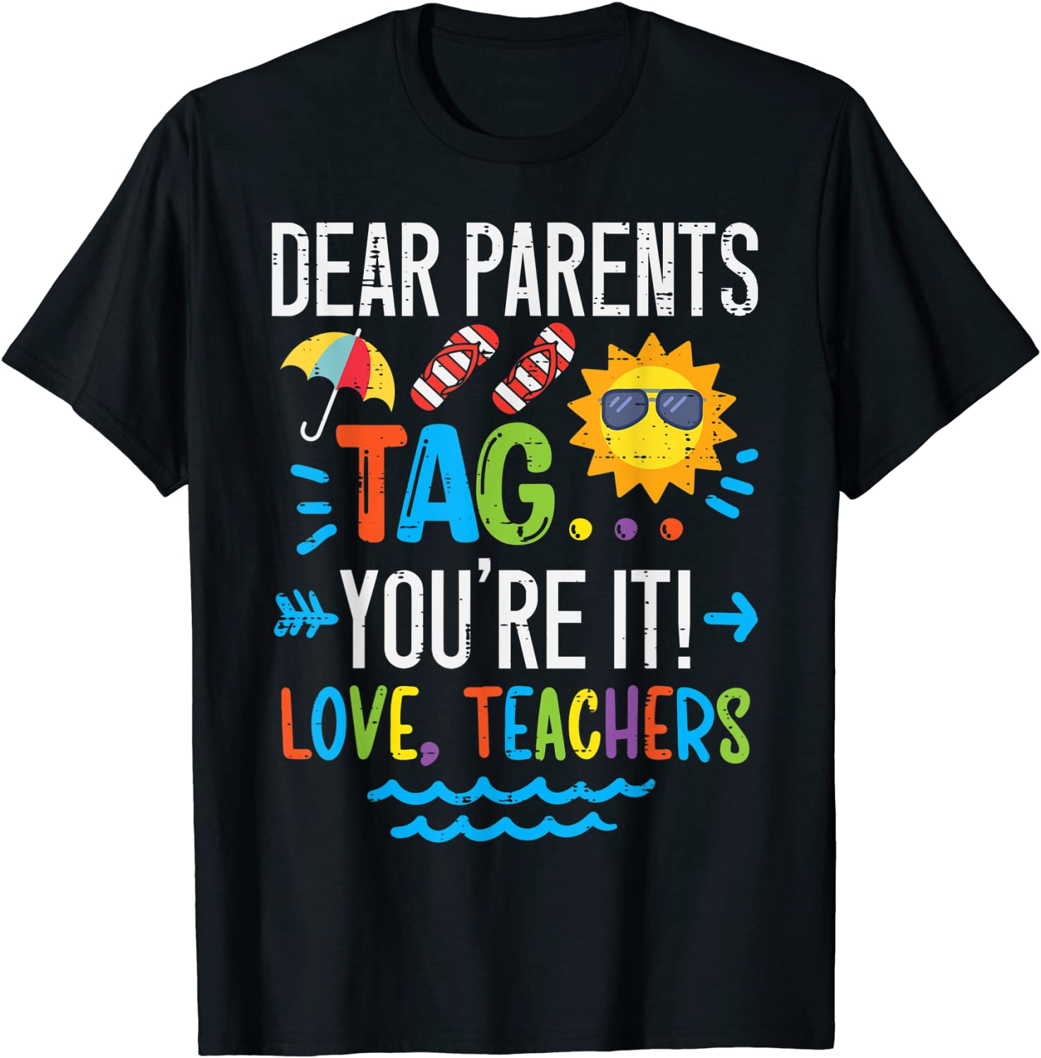 Dear Parents Tag You're It Love Teacher Last Day Of School 2022 Shirt