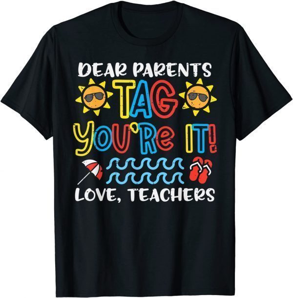 Dear Parents Tag Youre It Love Teacher Last Day School T-Shirt