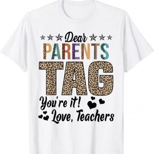 Dear Parents Tag You're It Love Teachers End Of Year School T-Shirt