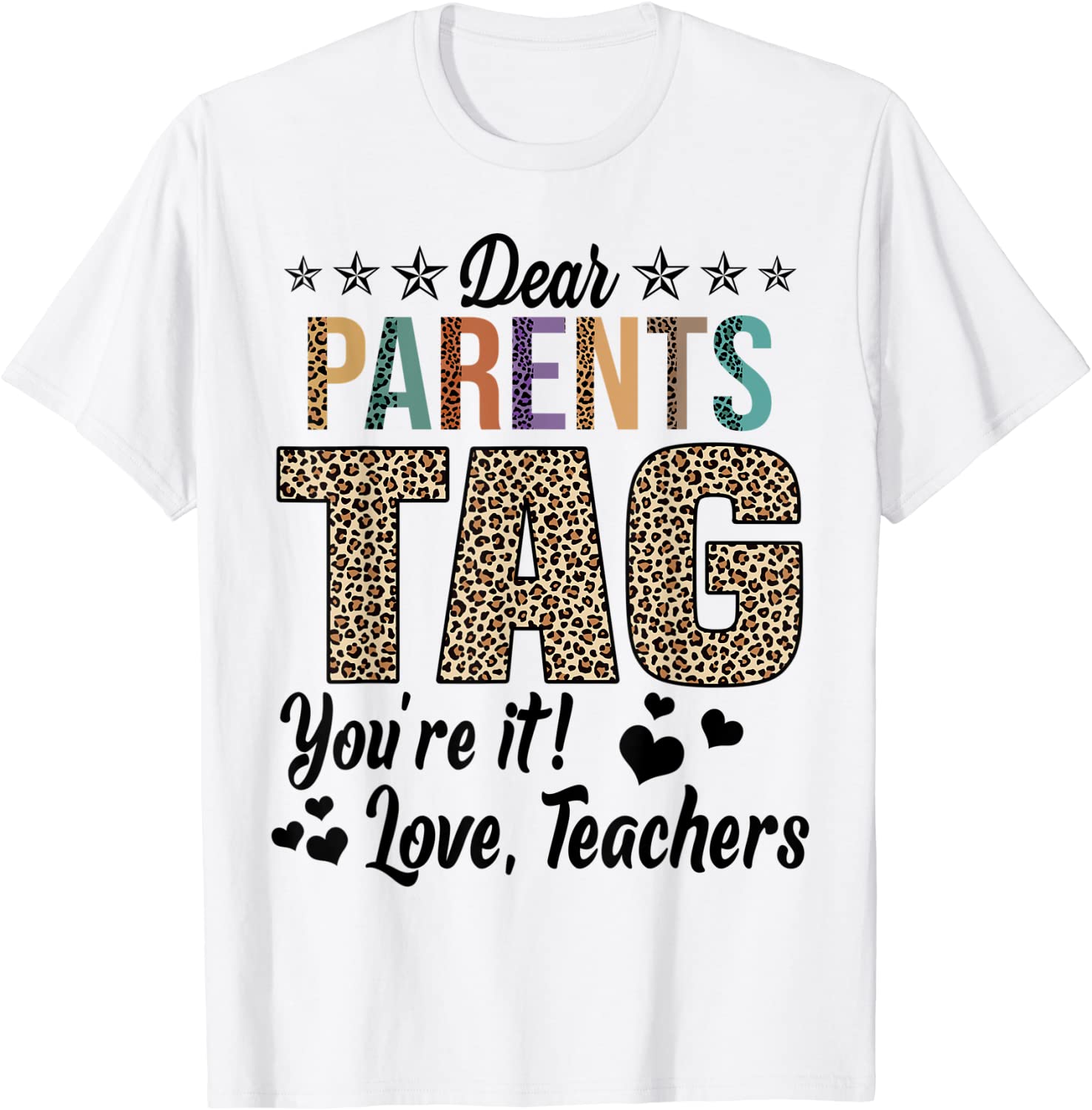 Dear Parents Tag You're It Love Teachers End Of Year School T-Shirt