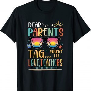 Dear Parents Tag You're It Love Teachers Glasses Last Day 2022 Shirt