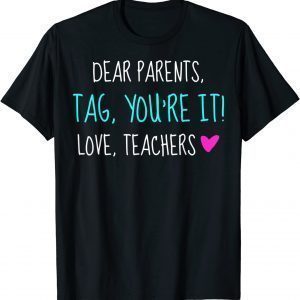 Dear Parents Tag You're It Love Teachers Graduation 2022 Shirt