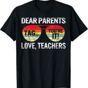 Dear Parents Tag You're It Love Teachers Last Day Of School 2022 Shirt