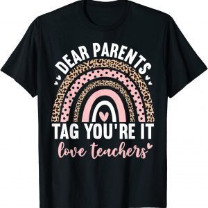Dear Parents Tag You're It Love Teachers Leopard Rainbow 2022 Shirt