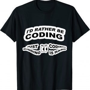 Developer Programmer Coder I'd Rather Be Coding 2022 Shirt