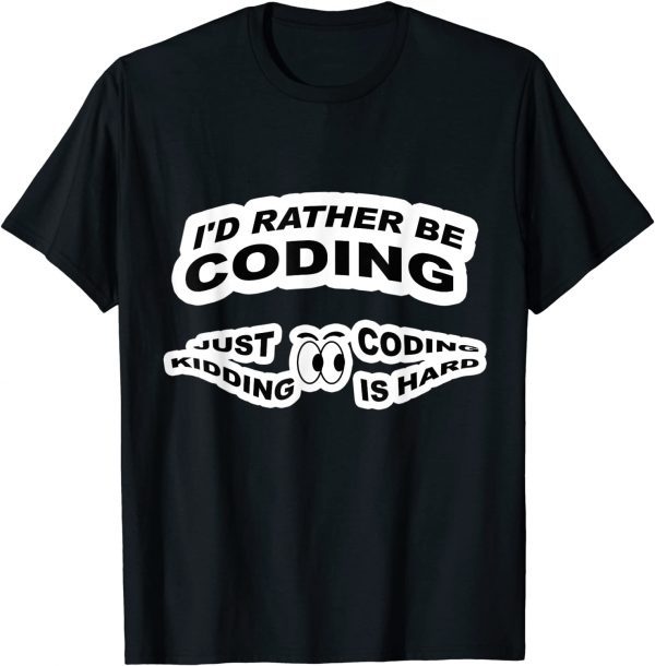 Developer Programmer Coder I'd Rather Be Coding 2022 Shirt