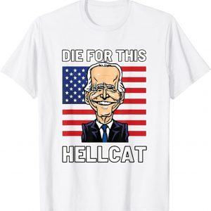 Die For This Hellcat Biden trump 2022 Shirt