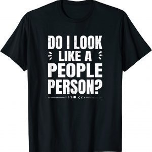 Do I Look Like A People Person 2022 Shirt