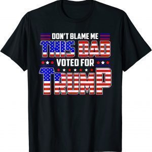Don't Blame Me This Dad Vote For Trump Patriotic Dad Fathers 2022 Shirt