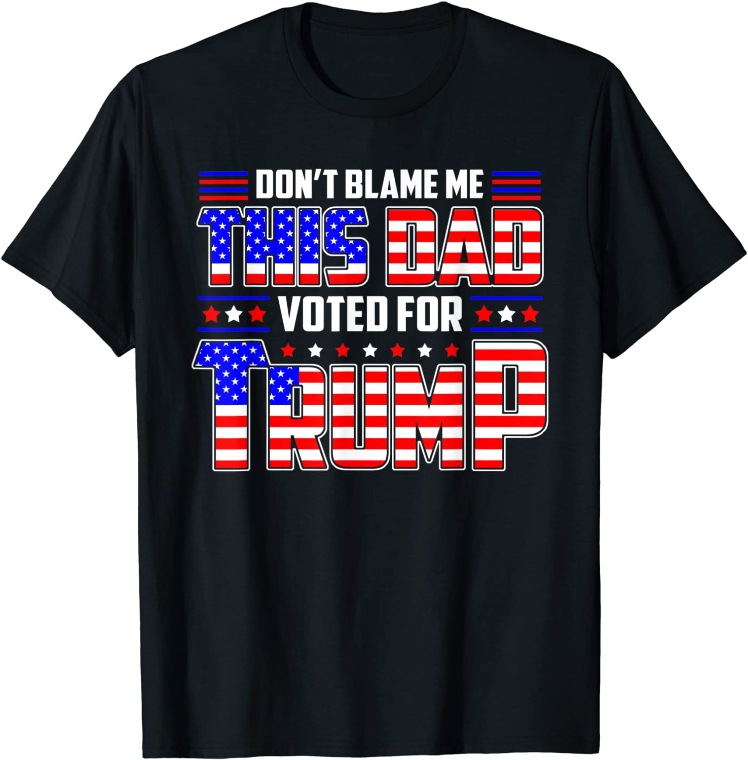 Don't Blame Me This Dad Vote For Trump Patriotic Dad Fathers 2022 Shirt