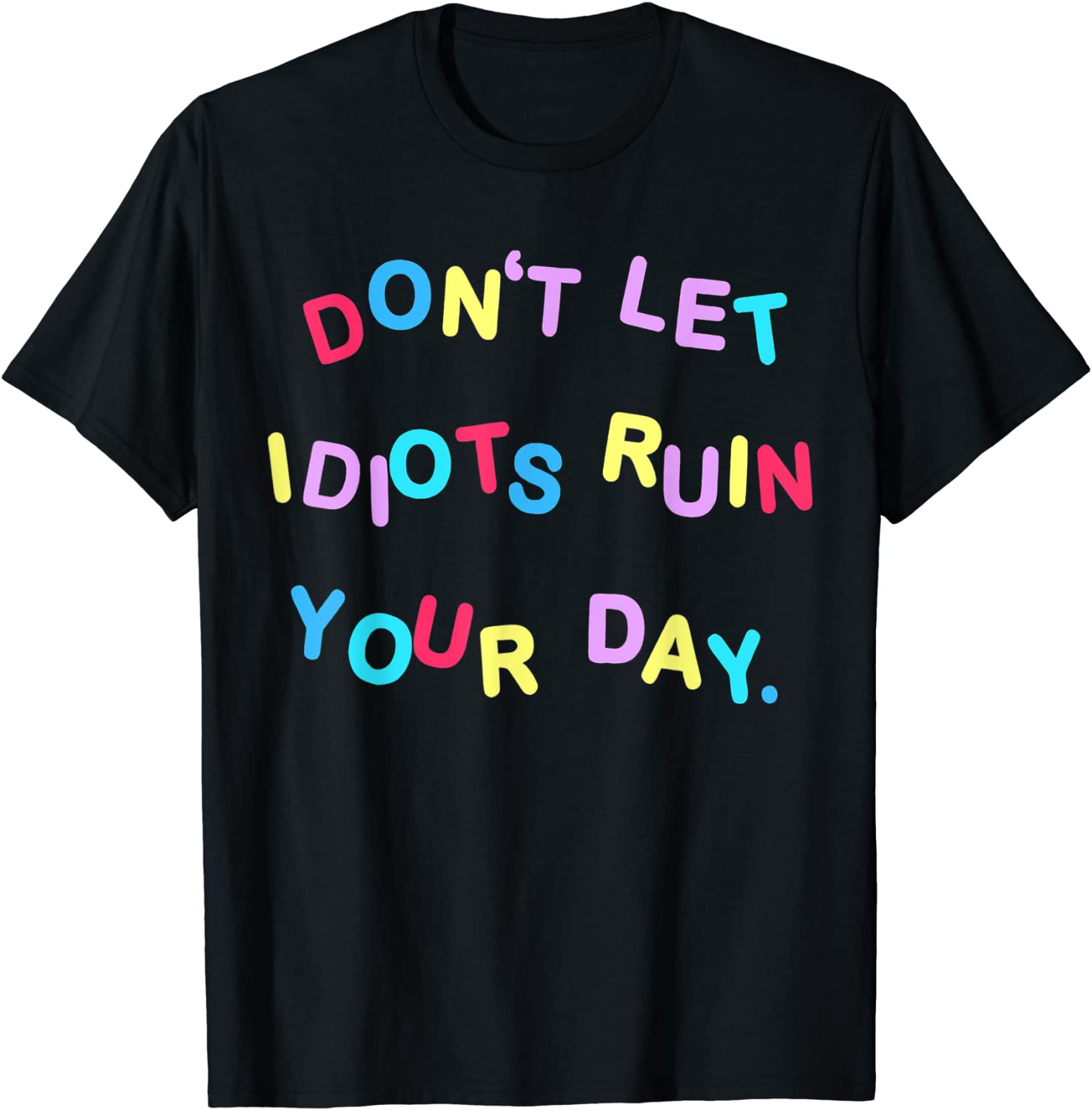 Don't Let Idiots Ruin Your Day Classic Shirt