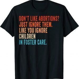 Don't Like Abortion Just Ignore It Vintage Pro Choice 2022 Shirt