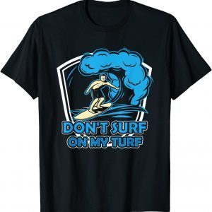 Don't Surf On My Turf Surfer Surfing Surfboard 2022 Shirt