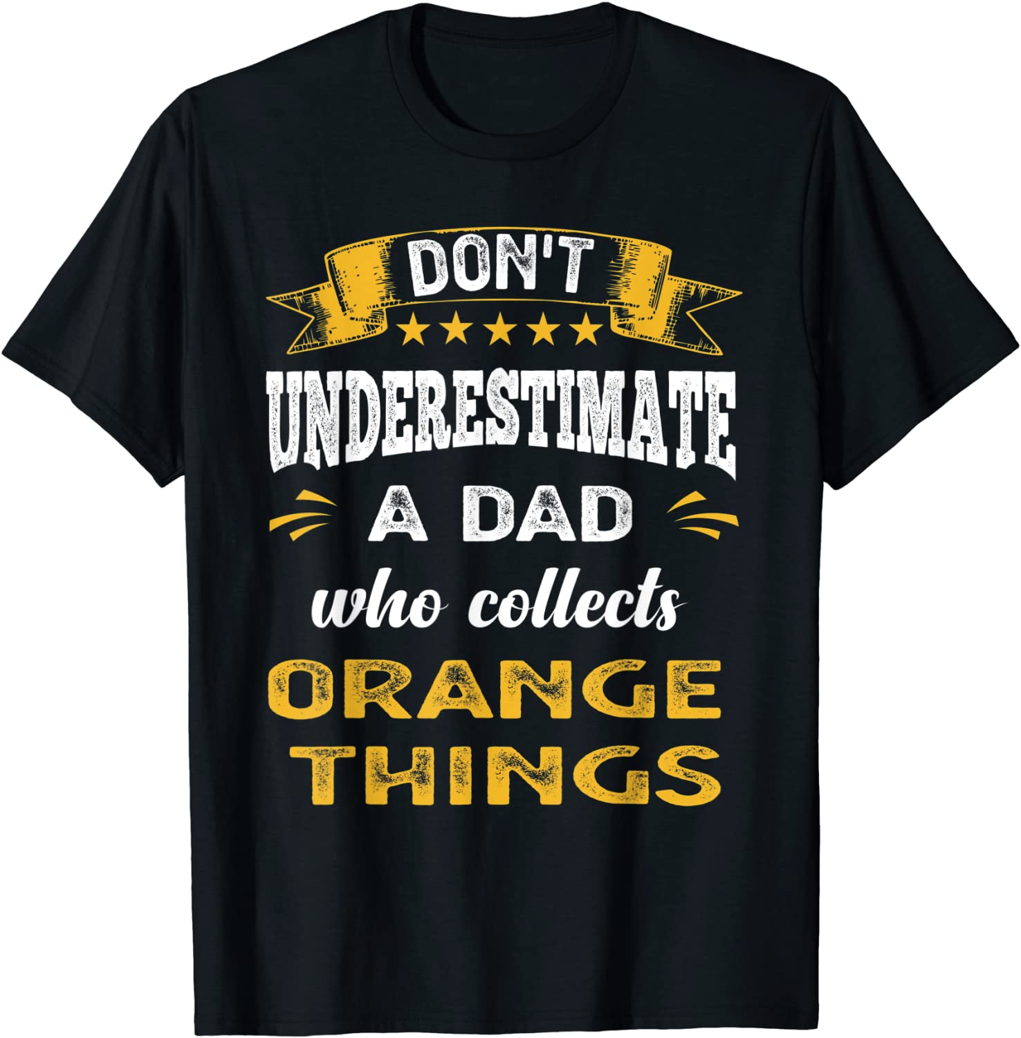 Don't Underestimate A Dad Who Collects Orange Things 2022 Shirt