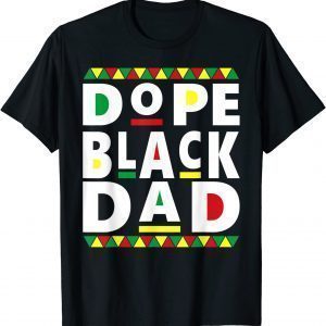 Dope Black Dad Black History Dope Black Father T-Shirt