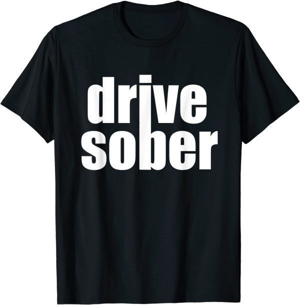 Drive Sober Classic Shirt