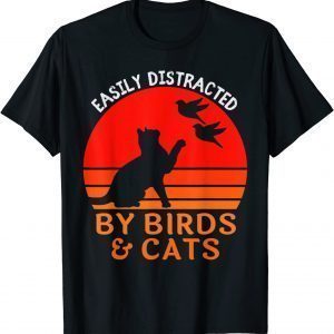 Easily Distracted By Birds And Cats Bird And Cat Lover 2022 Shirt