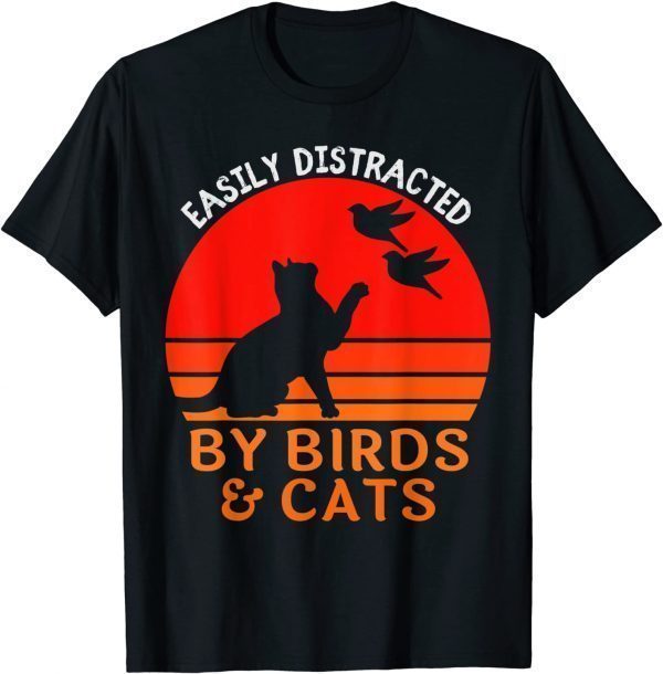Easily Distracted By Birds And Cats Bird And Cat Lover 2022 Shirt
