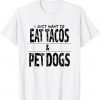 Eat Tacos And Pet Dogs 2022 Shirt