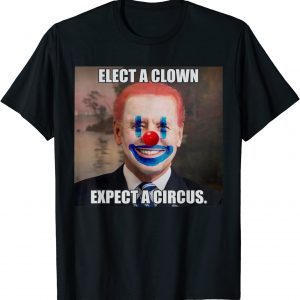 Elect a Clown Expect a Circus biden Political 2022 Shirt