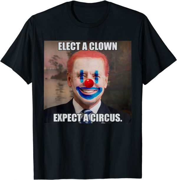 Elect a Clown Expect a Circus biden Political 2022 Shirt