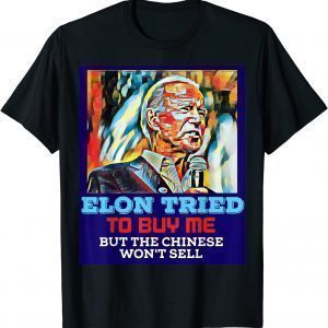 Elon Tried To Buy Me But The Chinese Won't Sell 2022 Shirt