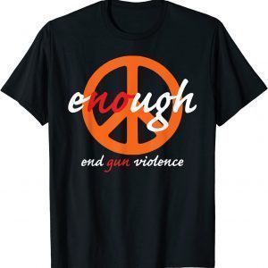 End Gun Violence Awareness Enough Wear Orange Classic Shirt
