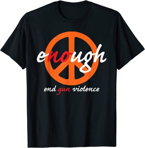 End Gun Violence Awareness Enough Wear Orange Classic Shirt