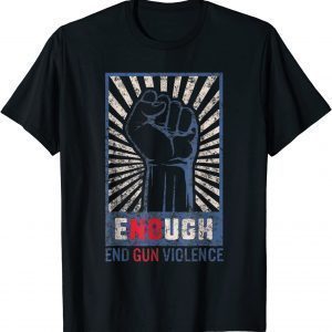 Enough End Gun Violence No Gun Violence Awareness Orange 2022 Shirt