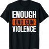 Enough End Gun Violence Wear Orange Anti Violence Classic Shirt