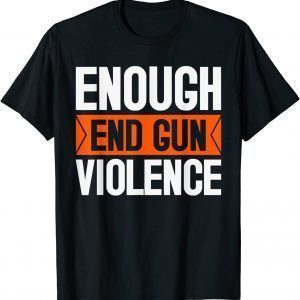 Enough End Gun Violence Wear Orange Anti Violence Classic Shirt