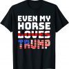 Even My Horse Loves Trump - Anti Joe Biden 2022 Shirt