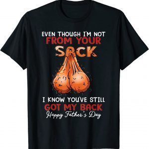 Even Though I'm Not From Your Sack 2022 Shirt
