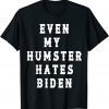 Even my humster hates biden 2022 Shirt