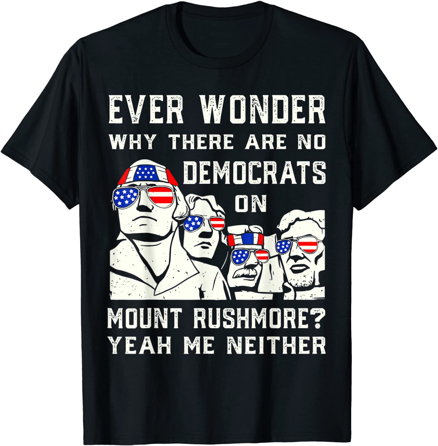 Ever Wonder Why There's No Democrats on Mount Rush-more 2022 Shirt