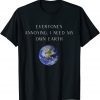 Everyone's annoying Novelty Humor Earth 2022 Shirt
