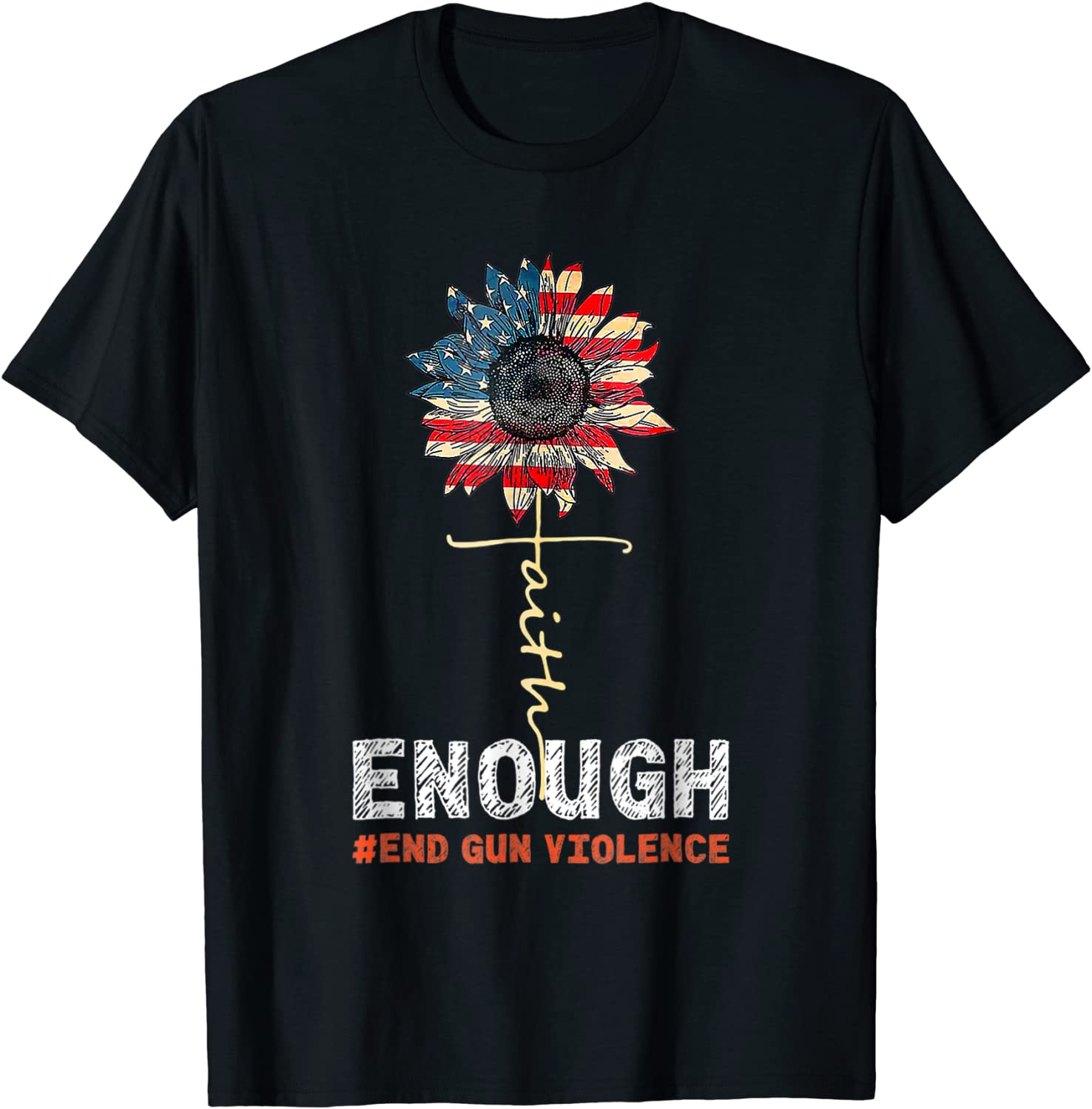 Faith Sunflower Orange Enough End Gun Violence USA Flag T-Shirt