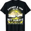 Father & Son Maybe Not Always Agree But One Heart And Soul 2022 Shirt