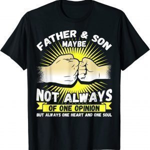 Father & Son Maybe Not Always Agree But One Heart And Soul 2022 Shirt