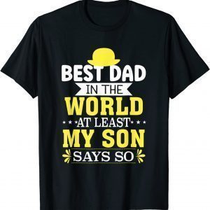 Father's Day Best Dad In The World At Least My Son Says So 2022 ShirtFather's Day Best Dad In The World At Least My Son Says So 2022 Shirt