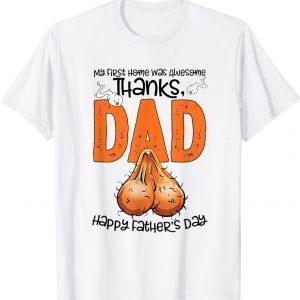 Father's Day My First Home Was Awesome Thanks Dad Classic Shirt